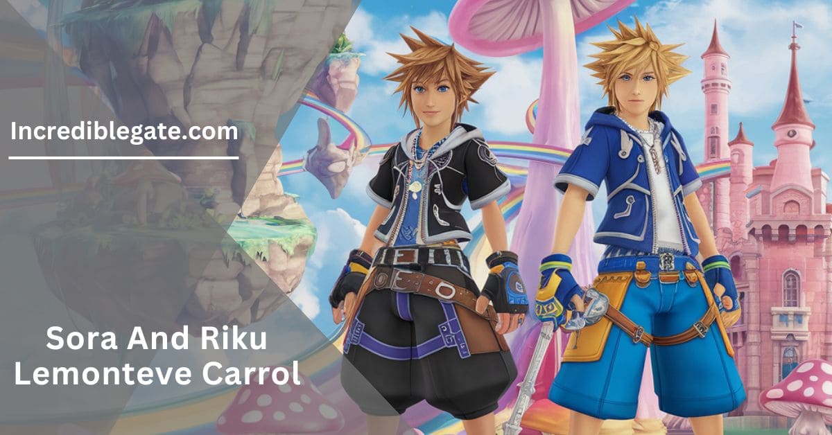 Sora And Riku Lemonteve Carrol – A Fun Adventure Full Of Surprises!