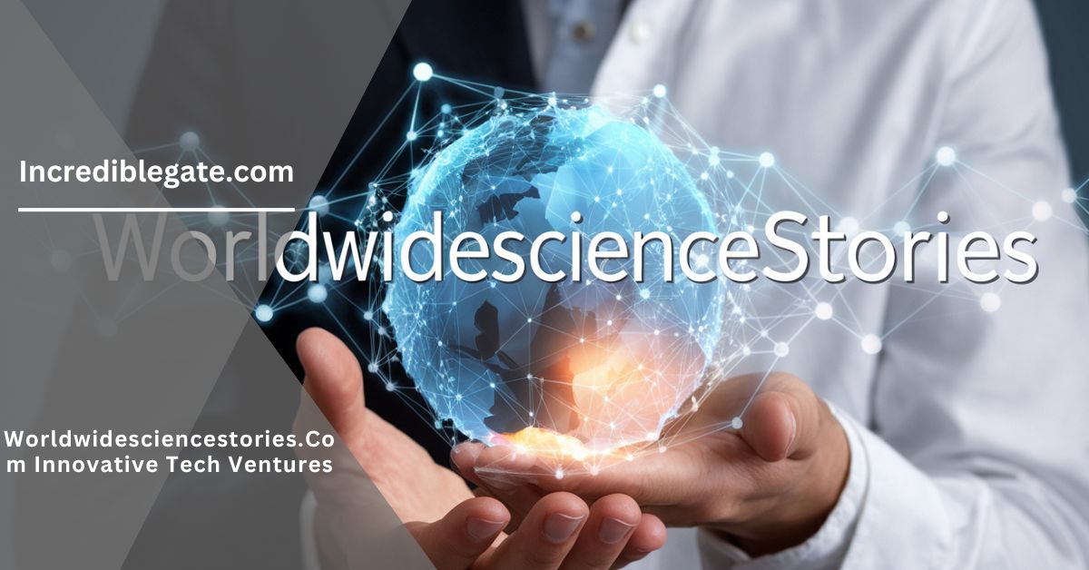 WorldWideScienceStories.com Innovative Tech Ventures – See What’s Next!